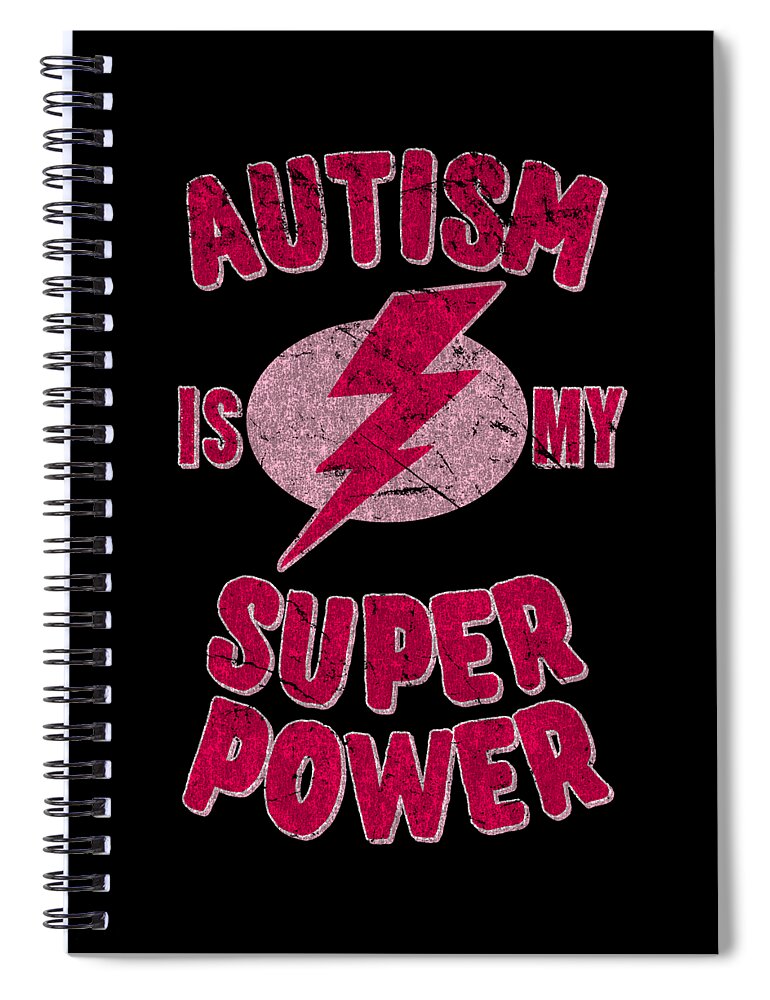 Autism Spiral Notebook featuring the digital art Girls Autism Is My Super Power by Flippin Sweet Gear