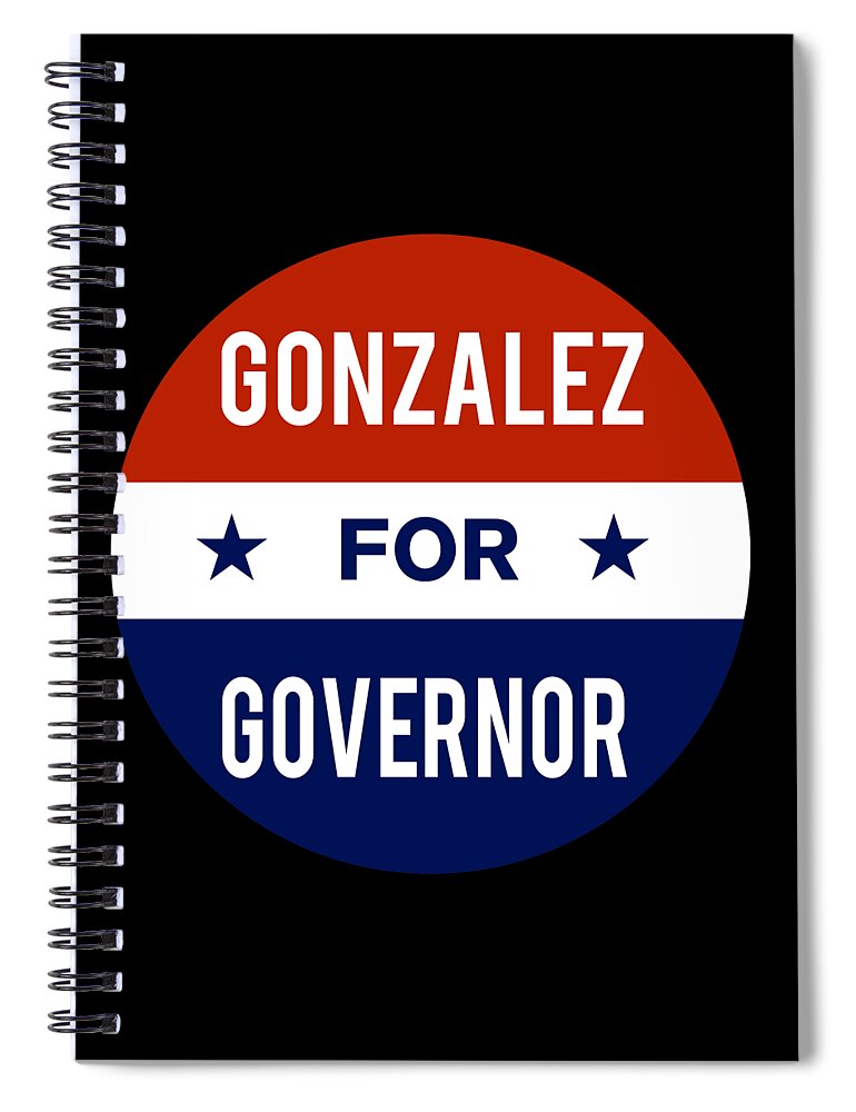 Election Spiral Notebook featuring the digital art Gonzalez For Governor by Flippin Sweet Gear