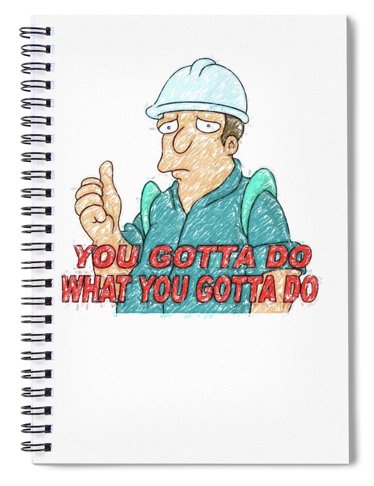 Gotta Spiral Notebook featuring the drawing Gotta do what ya gotta by Darrell Foster