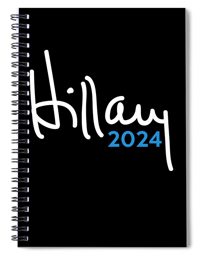 Cool Spiral Notebook featuring the digital art Hillary Clinton for President 2024 by Flippin Sweet Gear