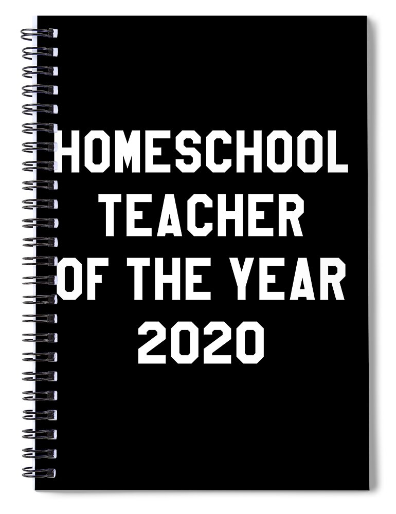 Gifts For Mom Spiral Notebook featuring the digital art Homeschool Teacher of the Year 2020 by Flippin Sweet Gear