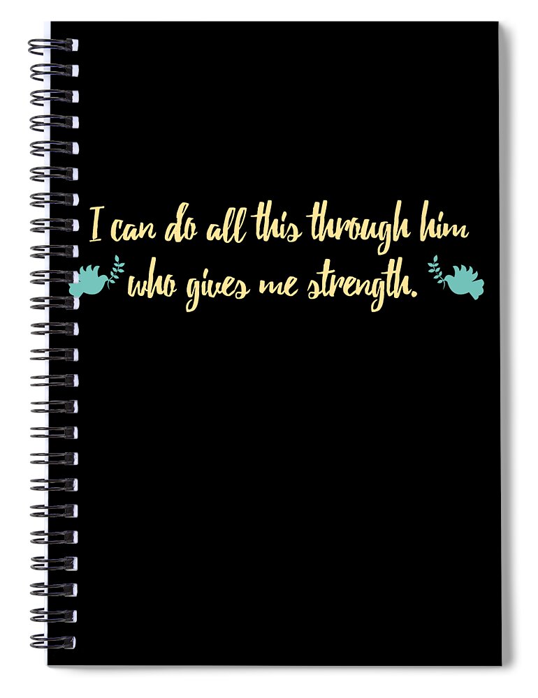 Funny Spiral Notebook featuring the digital art I Can Do All This Through Him Who Gives Me Strength by Flippin Sweet Gear