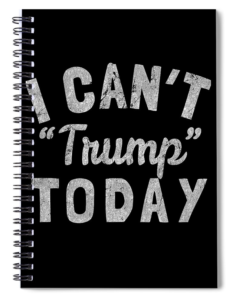 Funny Spiral Notebook featuring the digital art I Cant Trump Today Retro by Flippin Sweet Gear