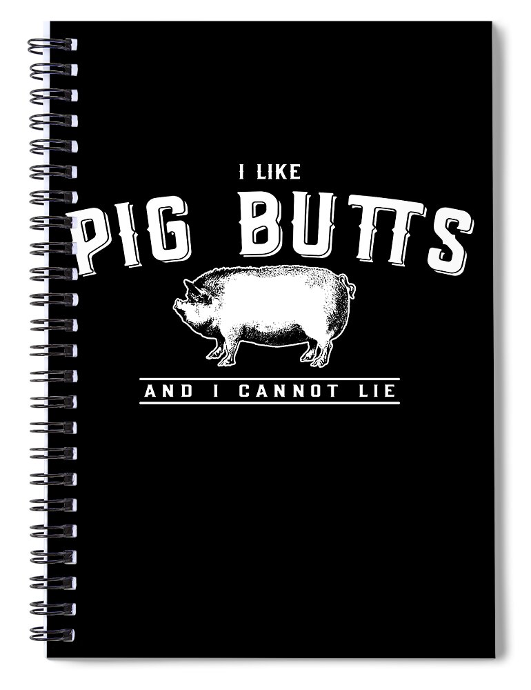 Funny Spiral Notebook featuring the digital art I Like Pig Butts And I Cannot Lie by Flippin Sweet Gear