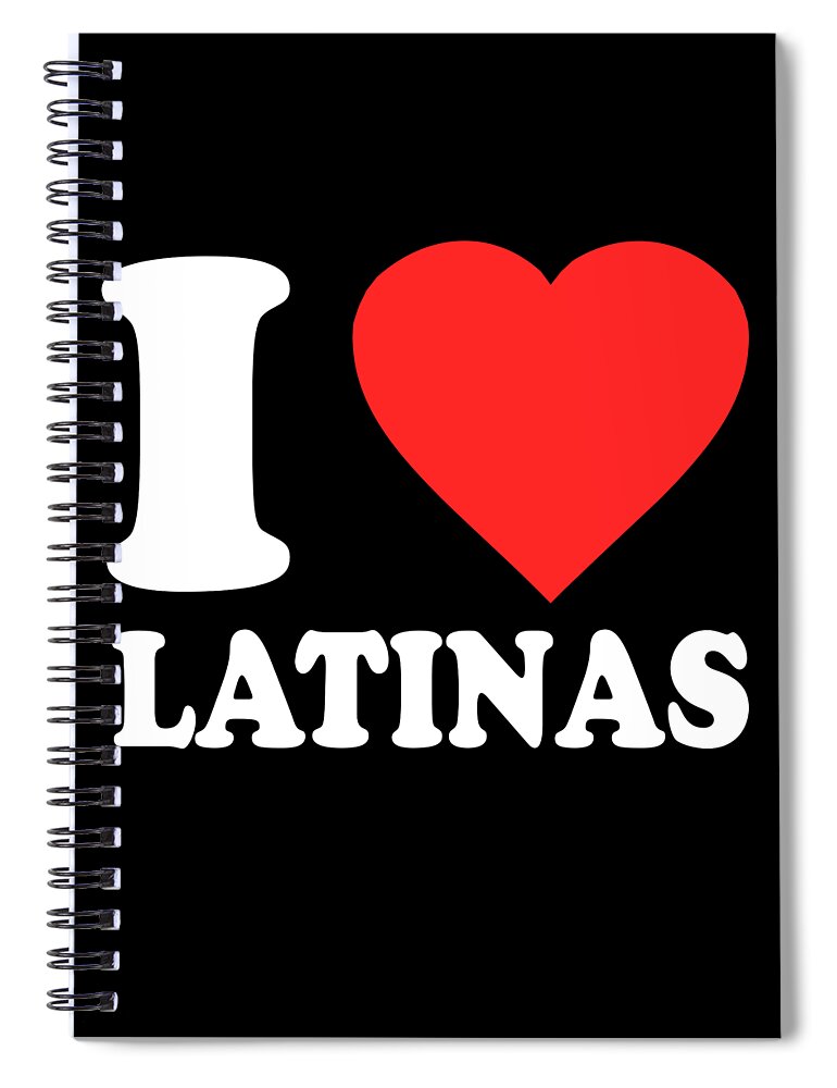 Funny Spiral Notebook featuring the digital art I Love Latinas by Flippin Sweet Gear
