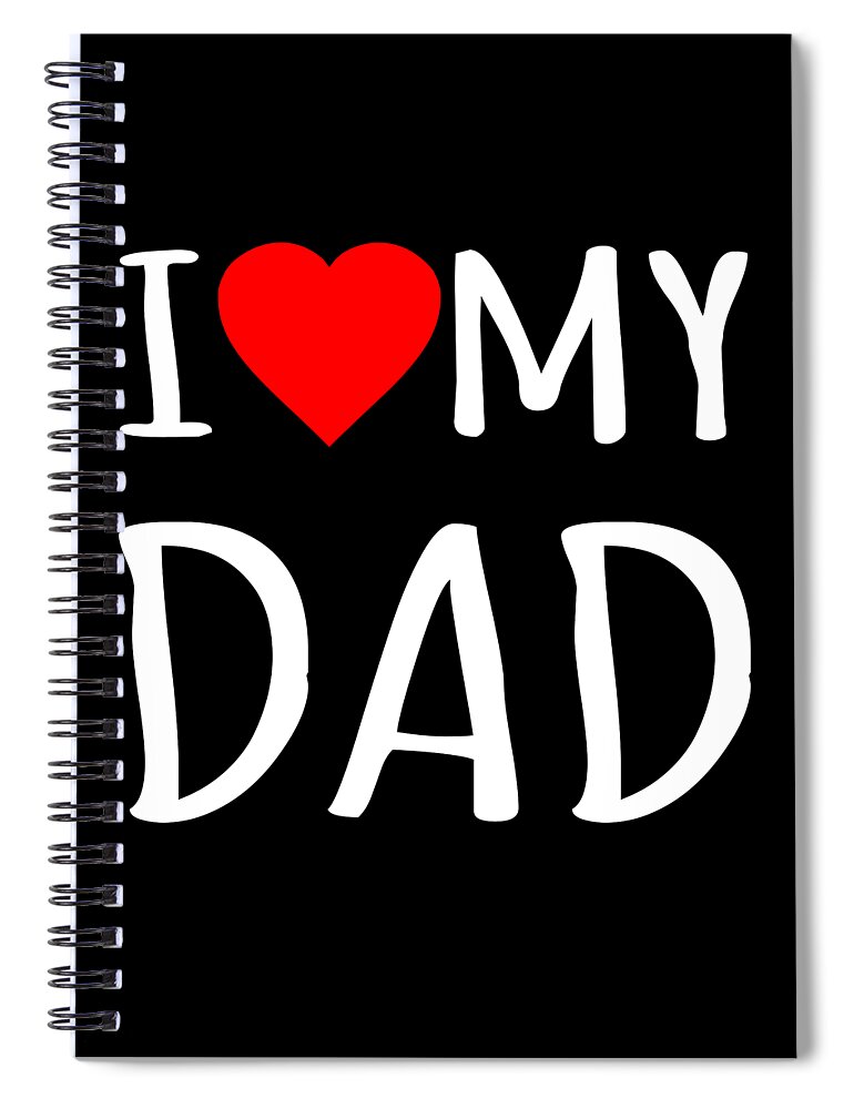 Gifts For Dad Spiral Notebook featuring the digital art I Love My Dad by Flippin Sweet Gear