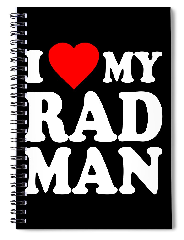 Love Spiral Notebook featuring the digital art I Love My Rad Man by Flippin Sweet Gear