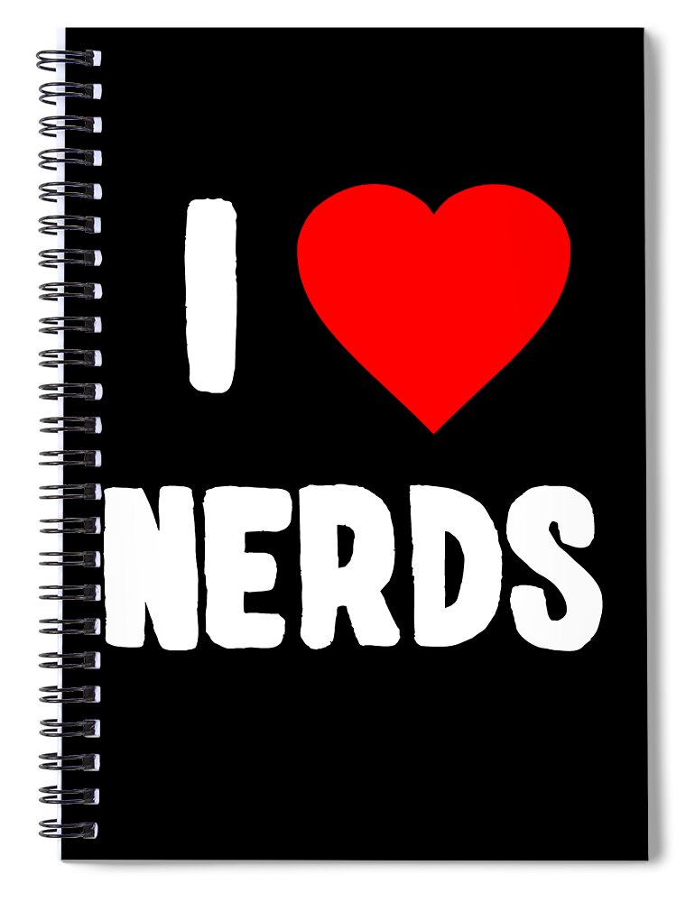 Funny Spiral Notebook featuring the digital art I Love Nerds by Flippin Sweet Gear