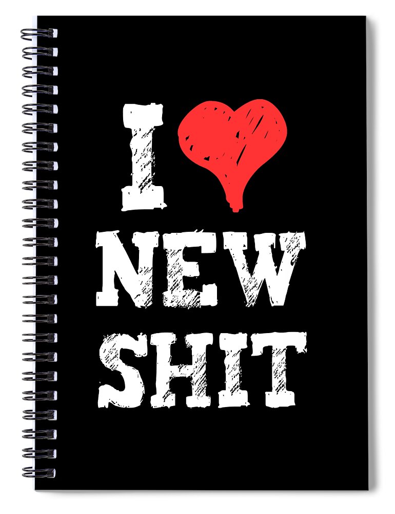 Funny Spiral Notebook featuring the digital art I Love New Shit by Flippin Sweet Gear