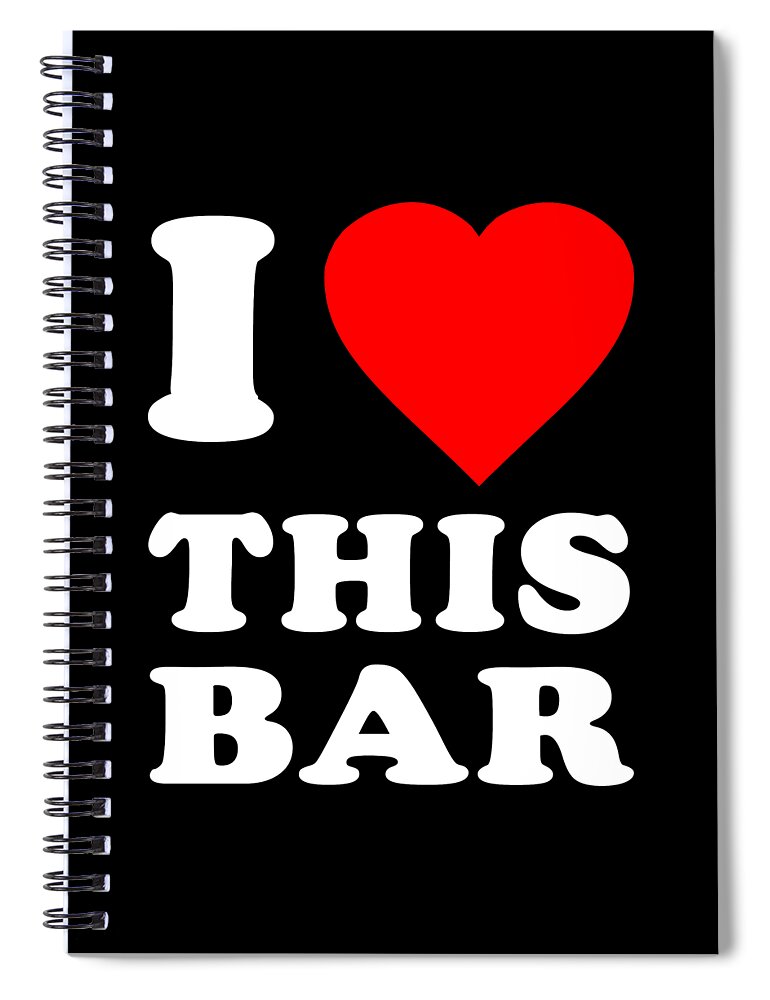 Funny Spiral Notebook featuring the digital art I Love This Bar by Flippin Sweet Gear