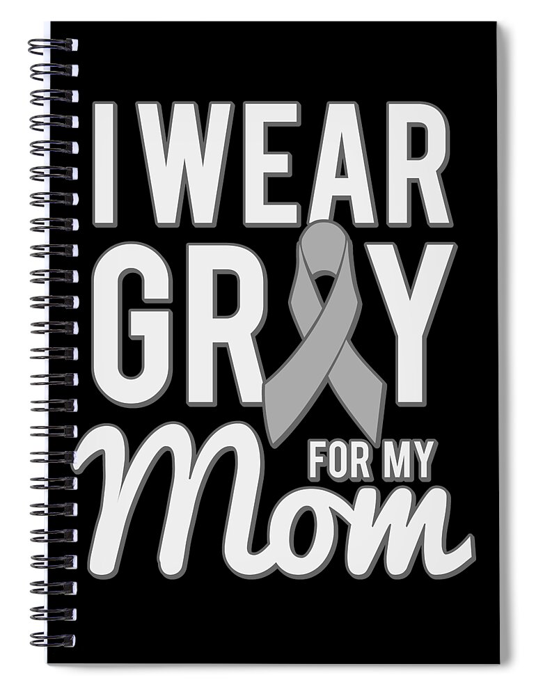Gifts For Mom Spiral Notebook featuring the digital art I Wear Grey For My Mom by Flippin Sweet Gear