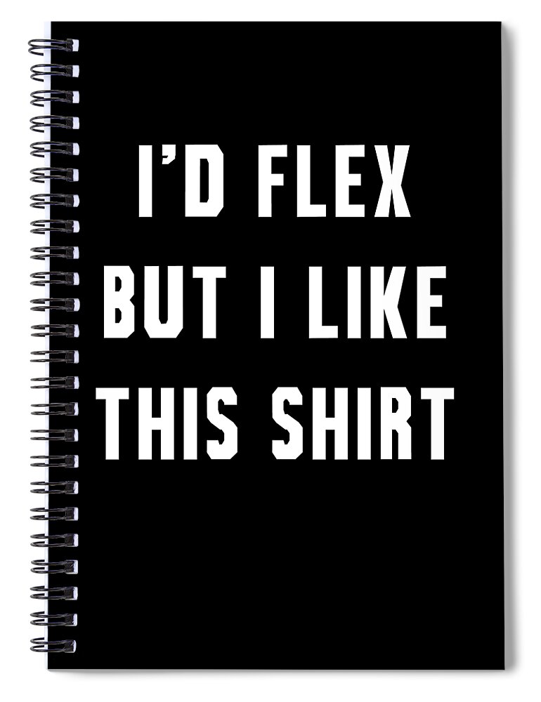 Funny Spiral Notebook featuring the digital art Id Flex But I Like This by Flippin Sweet Gear