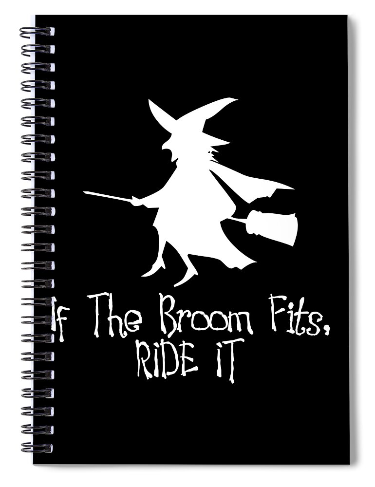 Funny Spiral Notebook featuring the digital art If The Broom Fits Ride It by Flippin Sweet Gear