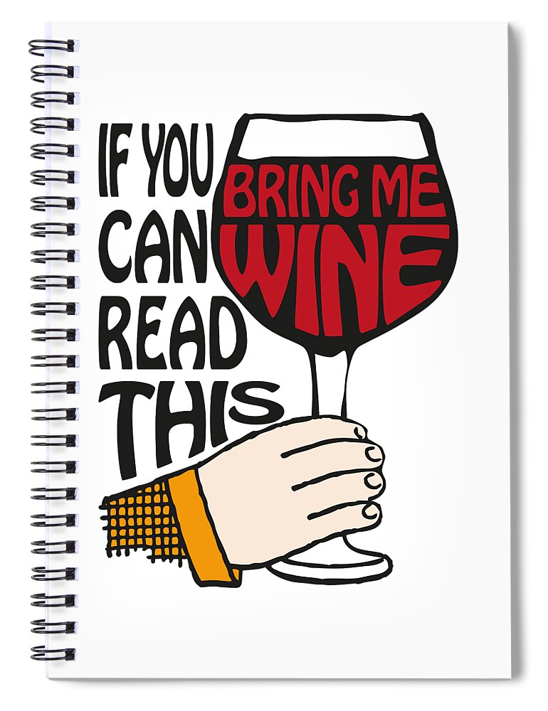 If You Can Read This Bring Me Wine Spiral Notebook featuring the digital art If You Can Read This Bring Me Wine by Eclectic at Heart