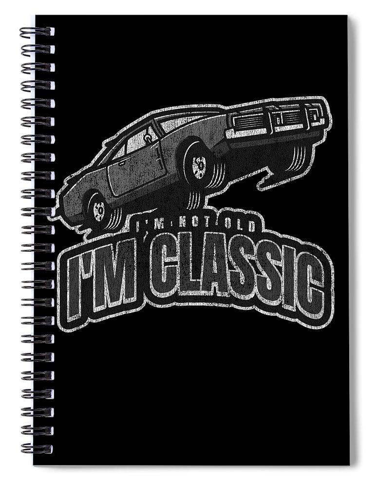 Classic Car Spiral Notebook featuring the digital art Im Not Old Im Classic Vintage Car by Flippin Sweet Gear