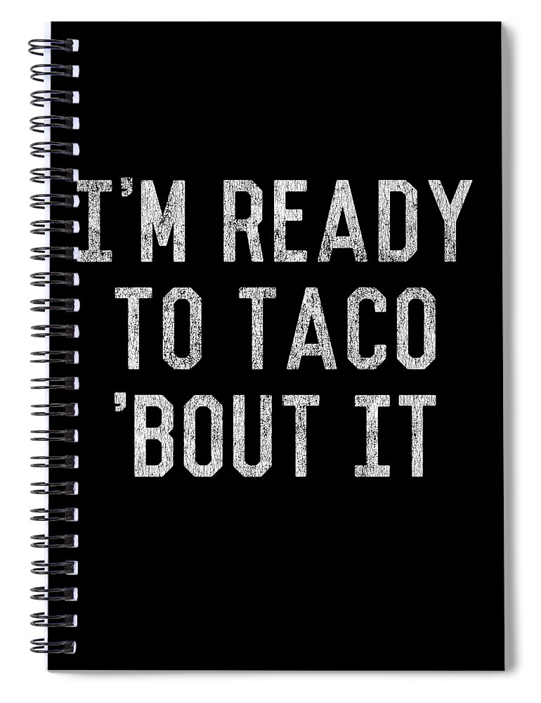 Funny Spiral Notebook featuring the digital art Im Ready to Taco Bout It by Flippin Sweet Gear