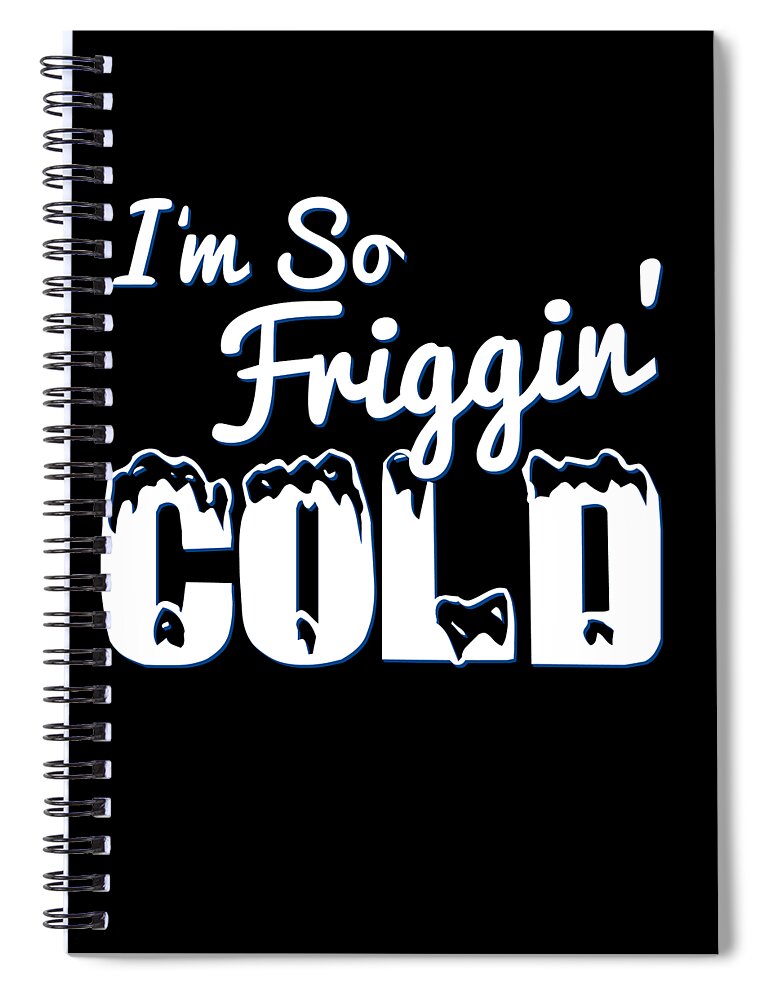 Christmas 2023 Spiral Notebook featuring the digital art IM So Friggin Cold by Flippin Sweet Gear