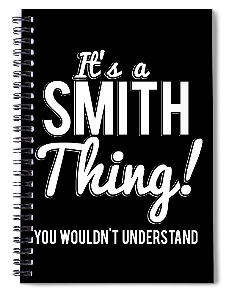 Funny Spiral Notebook featuring the digital art Its A Smith Thing You Wouldnt Understand by Flippin Sweet Gear