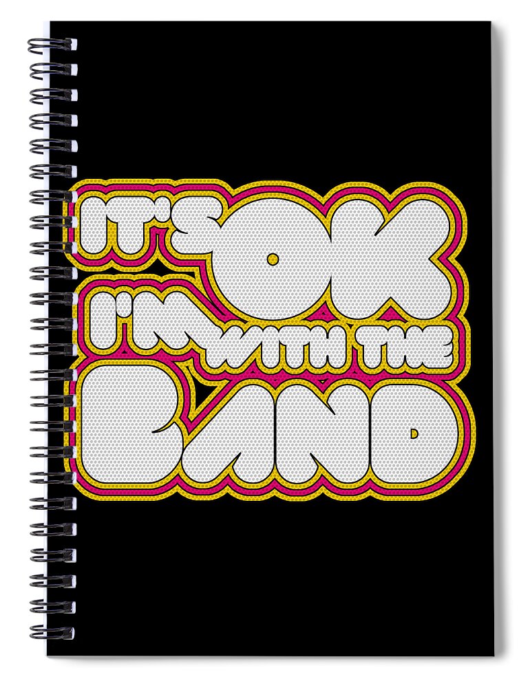Funny Spiral Notebook featuring the digital art Its Ok Im With The Band by Flippin Sweet Gear