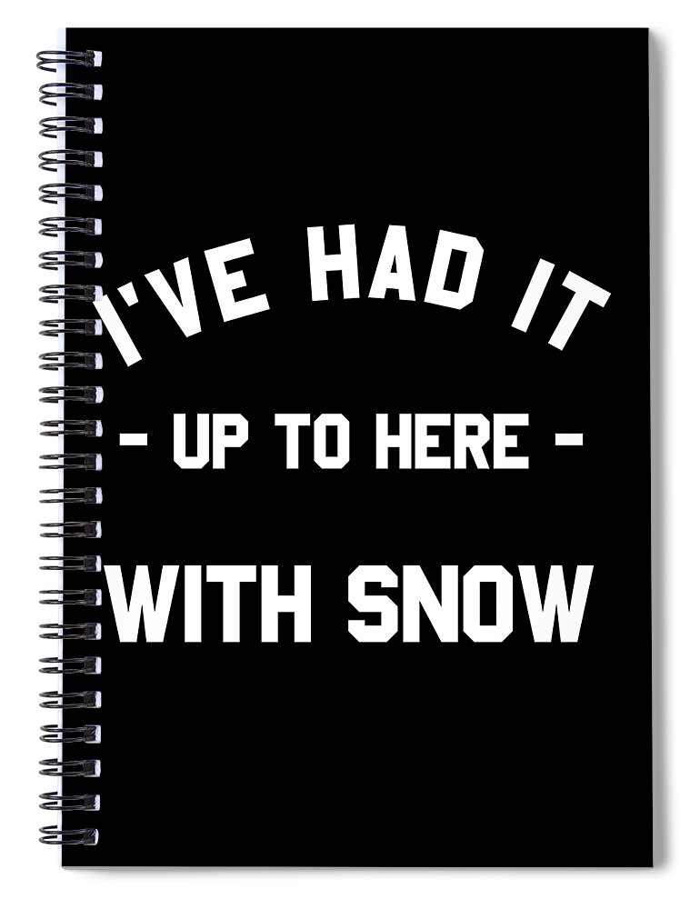 Christmas 2023 Spiral Notebook featuring the digital art Ive Had It Up To Here With Snow by Flippin Sweet Gear