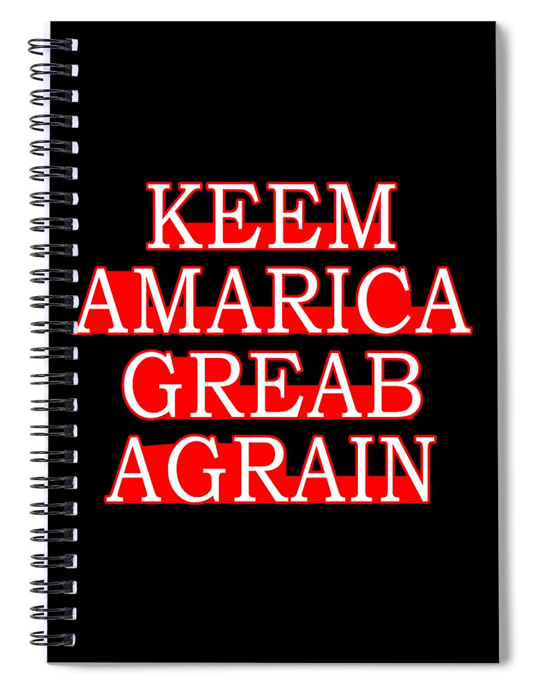 Democrat Spiral Notebook featuring the digital art Keem Amarica Greab Agrain Misspelled Anti Trump by Flippin Sweet Gear