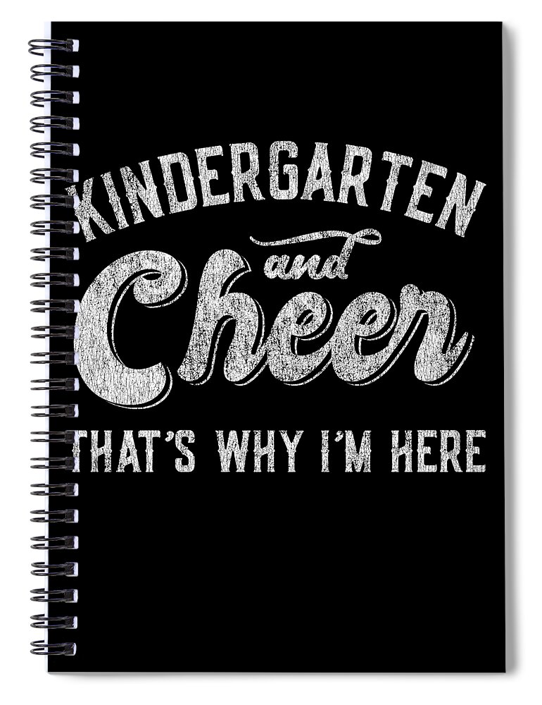 Cool Spiral Notebook featuring the digital art Kindergarten and Cheer Thats Why Im Here by Flippin Sweet Gear