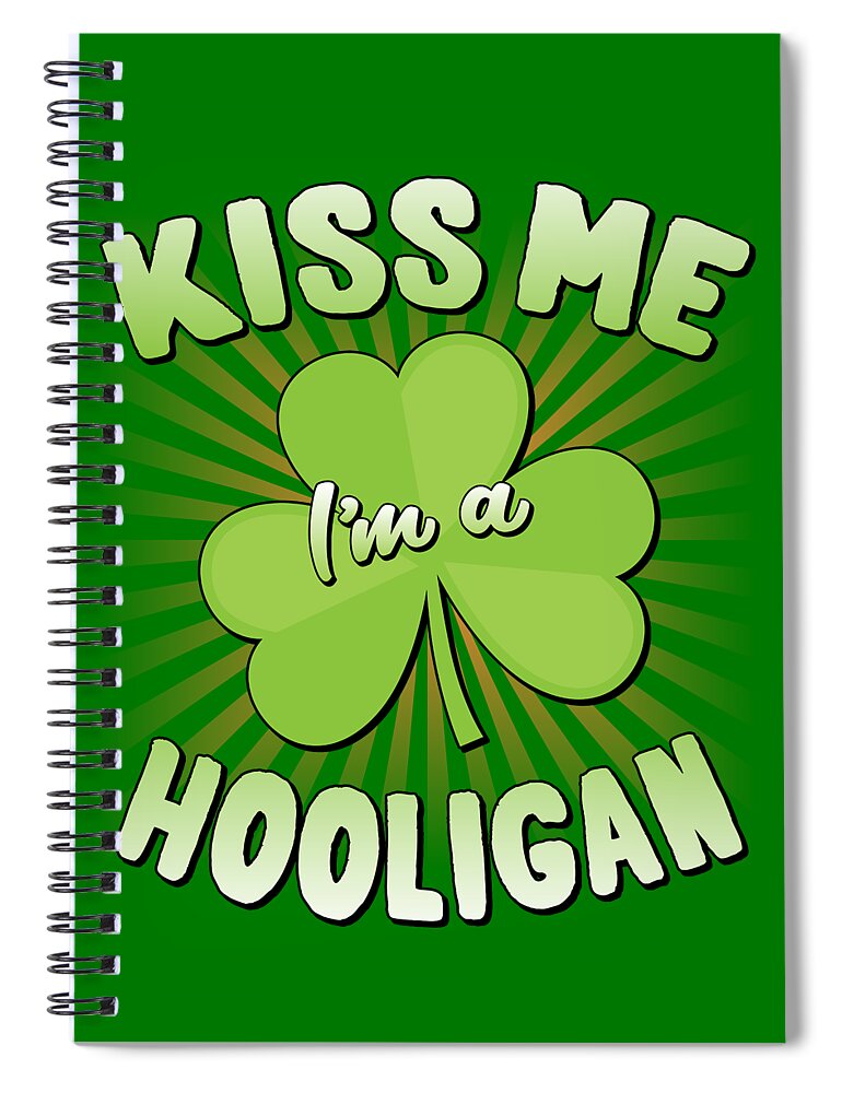 Cool Spiral Notebook featuring the digital art Kiss Me Im A Hooligan St Patricks by Flippin Sweet Gear
