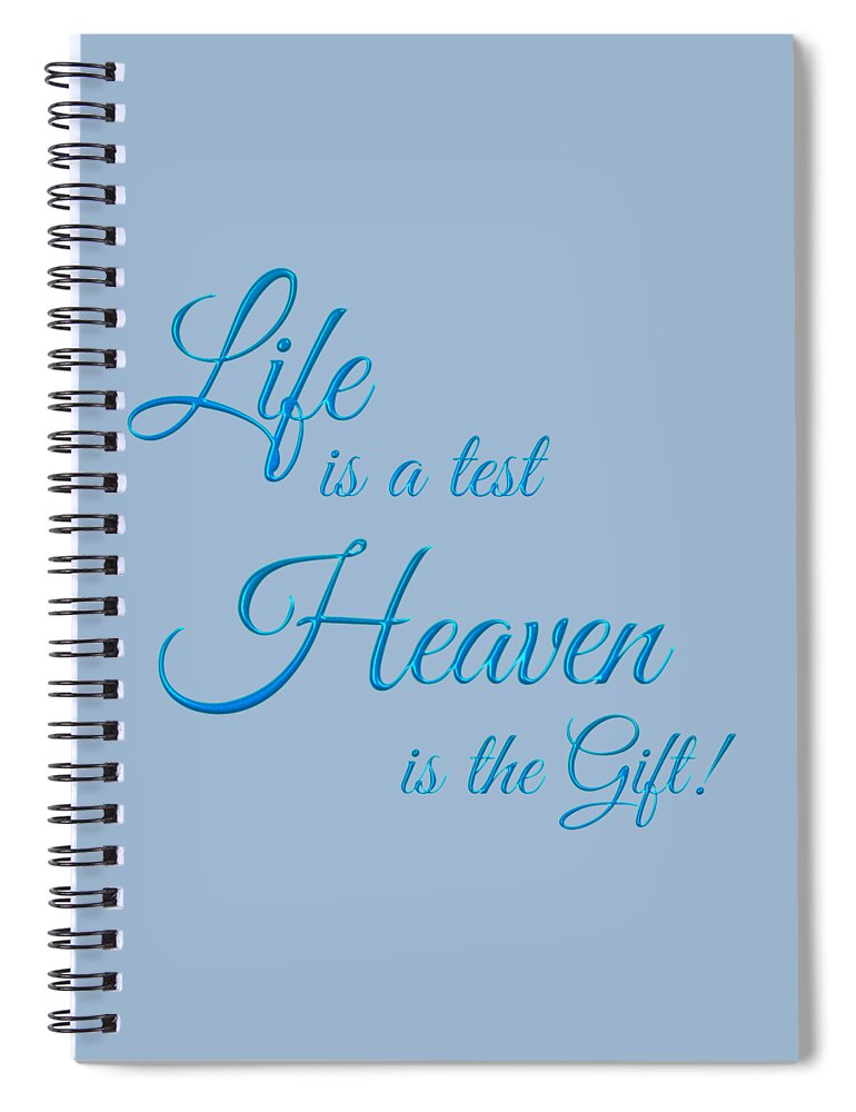 Inspirational Spiral Notebook featuring the photograph Life Is A Test Heaven Is The Gift Text by Jennifer White