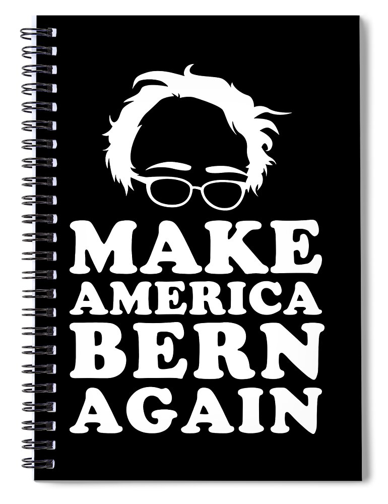 Cool Spiral Notebook featuring the digital art Make America Bern Again Bernie Sanders by Flippin Sweet Gear