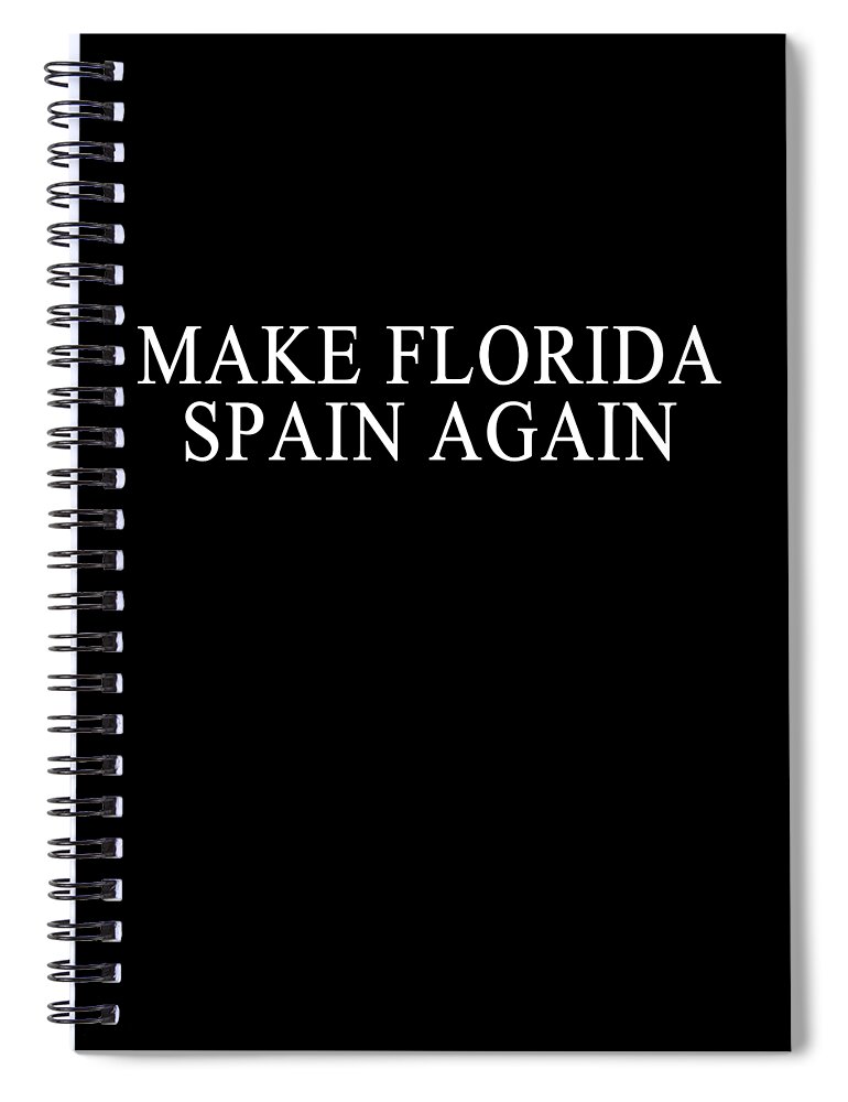 Funny Spiral Notebook featuring the digital art Make Florida Spain Again by Flippin Sweet Gear
