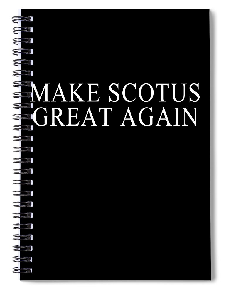 Funny Spiral Notebook featuring the digital art Make SCOTUS Supreme Court Great Again by Flippin Sweet Gear