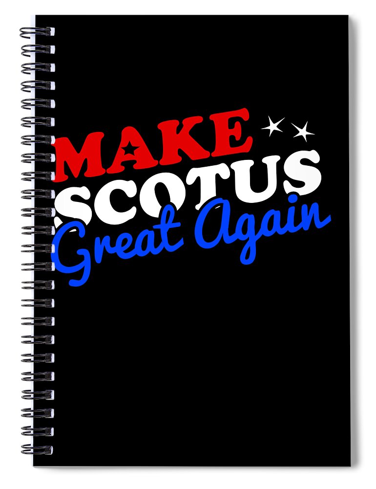 Funny Spiral Notebook featuring the digital art Make the Supreme Court SCOTUS Great Again by Flippin Sweet Gear