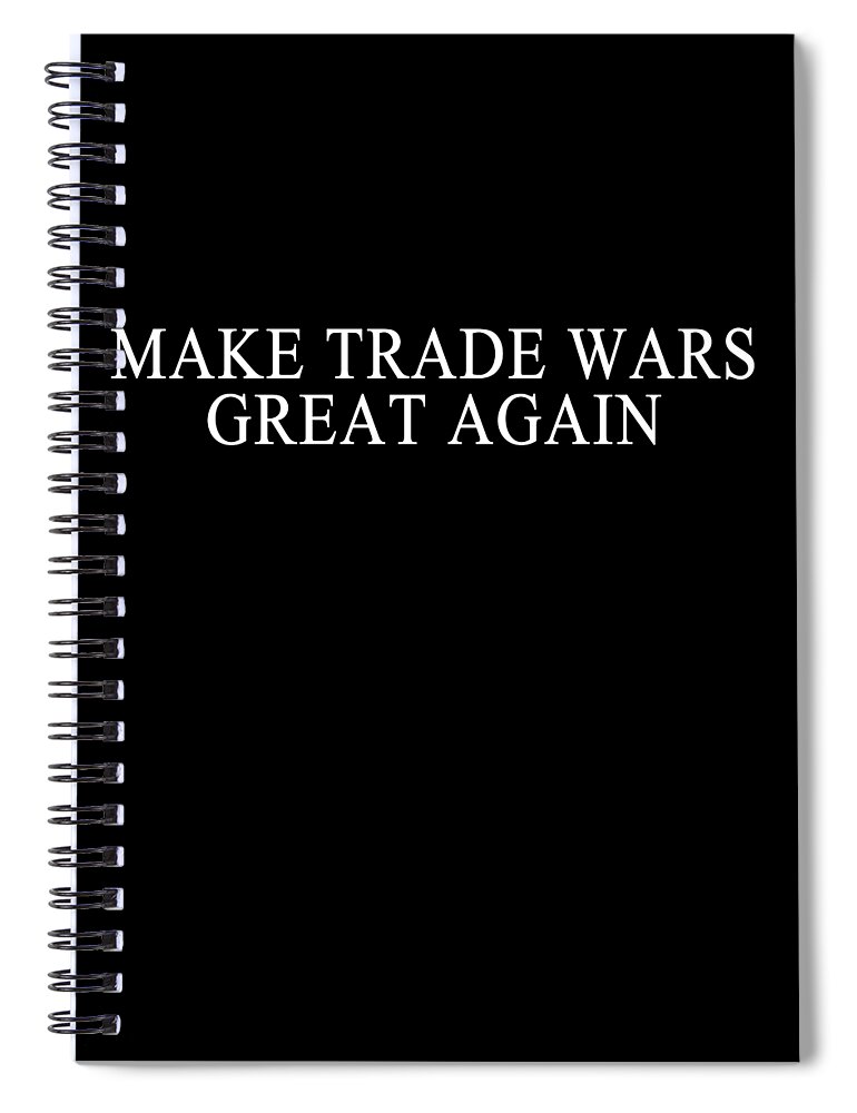 Funny Spiral Notebook featuring the digital art Make Trade Wars Great Again by Flippin Sweet Gear