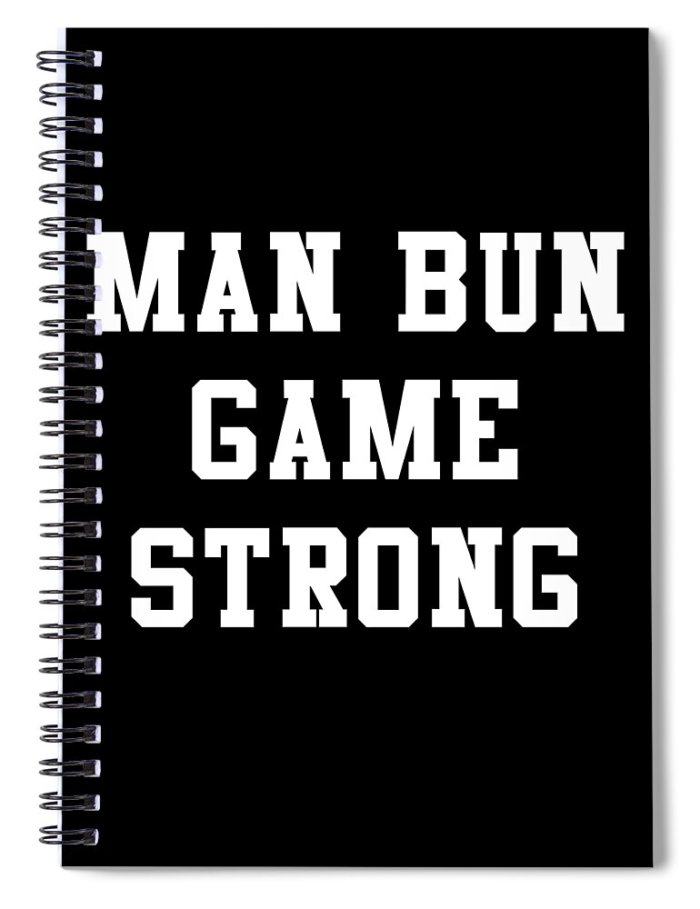 Funny Spiral Notebook featuring the digital art Man Bun Game Strong by Flippin Sweet Gear
