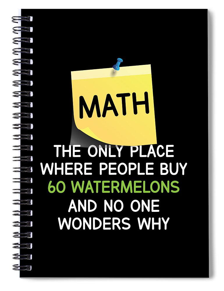 Math 60 Watermelons No One Wonders Why Funny Math Spiral Notebook by Noirty  Designs - Fine Art America