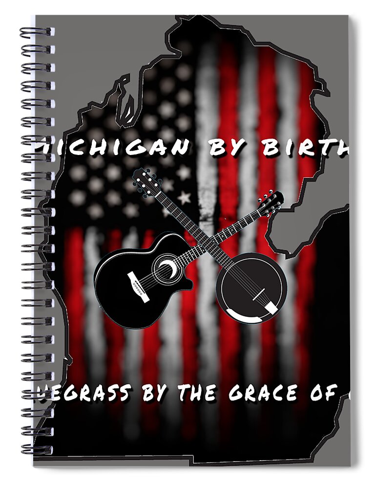 Michigan Spiral Notebook featuring the digital art Michigan by Birth by Bill Richards