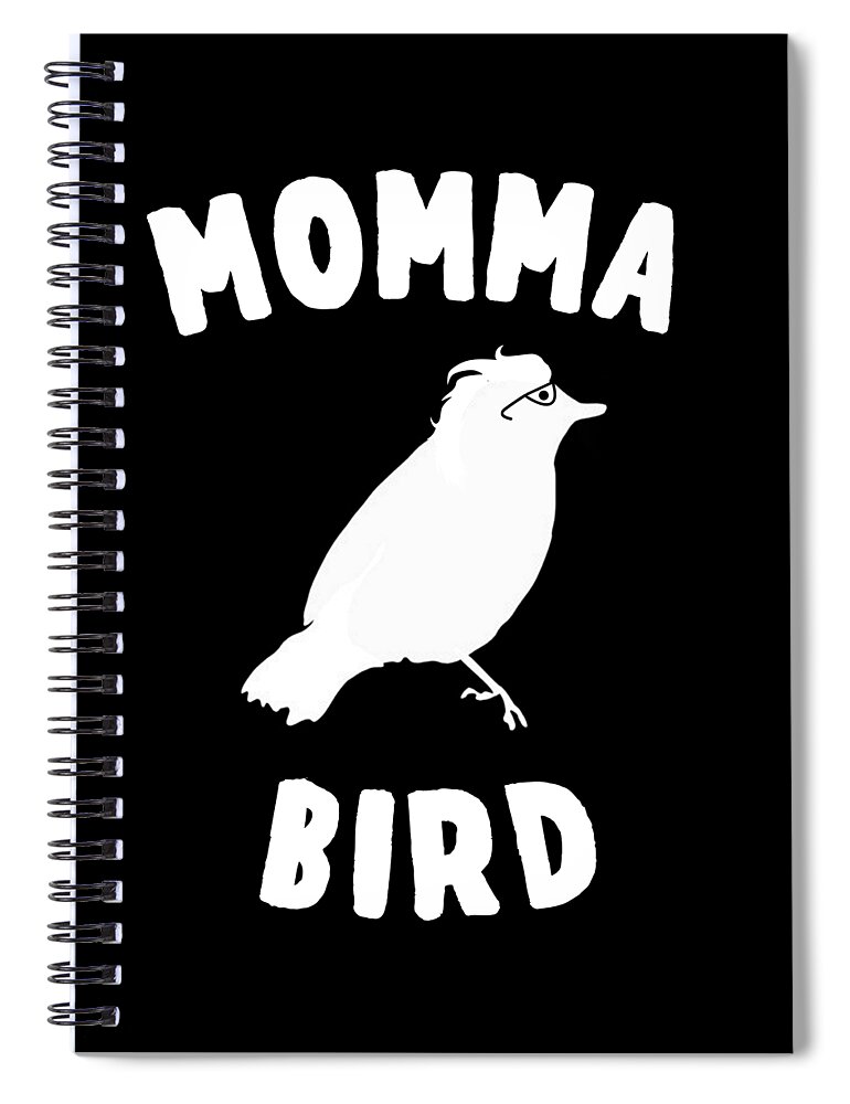 Gifts For Mom Spiral Notebook featuring the digital art Momma Bird by Flippin Sweet Gear