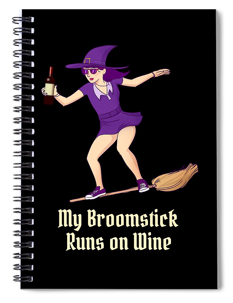Witch Spiral Notebook featuring the digital art My Broomstick Runs on Wine Halloween Witch by Flippin Sweet Gear