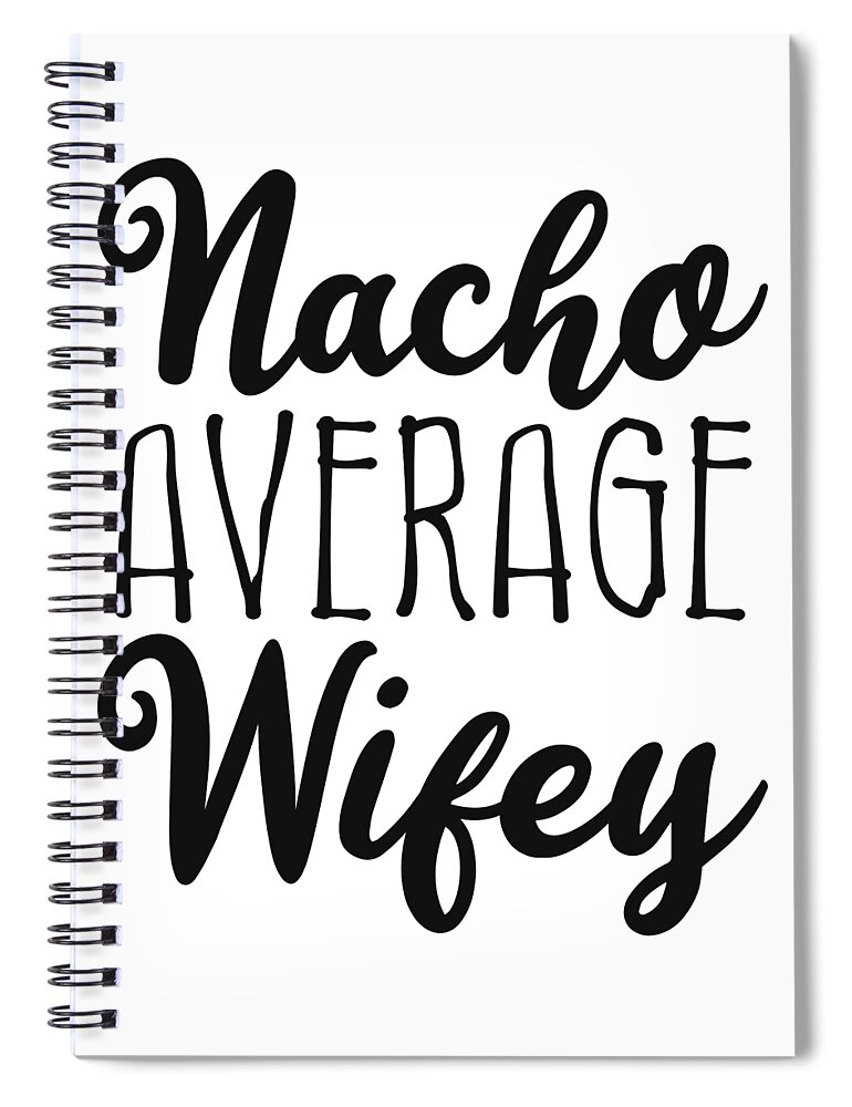 Cool Spiral Notebook featuring the digital art Nacho Average Wifey by Flippin Sweet Gear