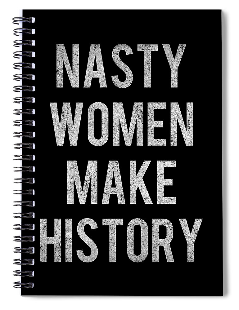 Funny Spiral Notebook featuring the digital art Nasty Women Make History Retro by Flippin Sweet Gear