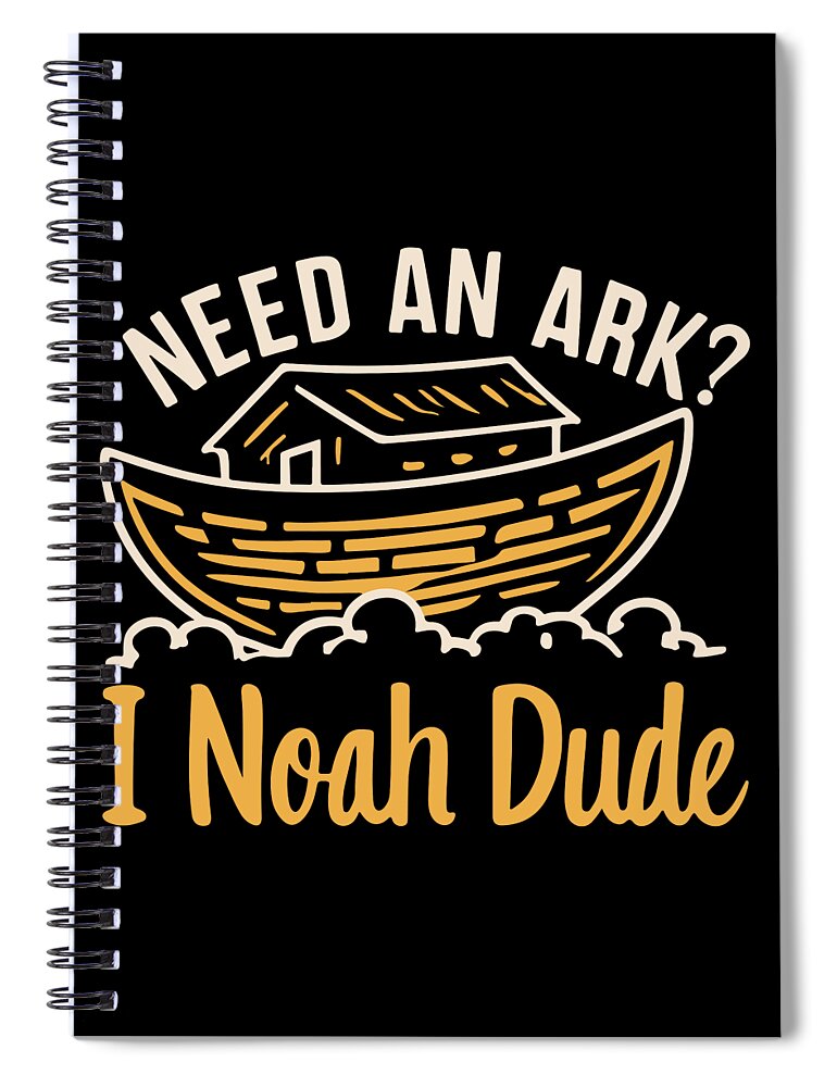 I Noah Guy Spiral Notebook featuring the digital art Need an Ark I Noah Dude Funny Christian by Flippin Sweet Gear