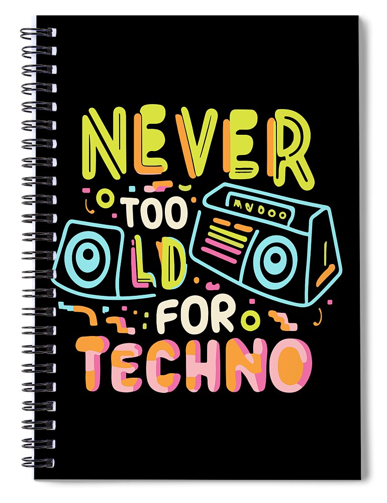 Techno Spiral Notebook featuring the digital art Never Too Old For Techno by Flippin Sweet Gear