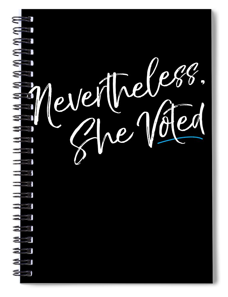 Feminism Spiral Notebook featuring the digital art Nevertheless She Voted Election by Flippin Sweet Gear