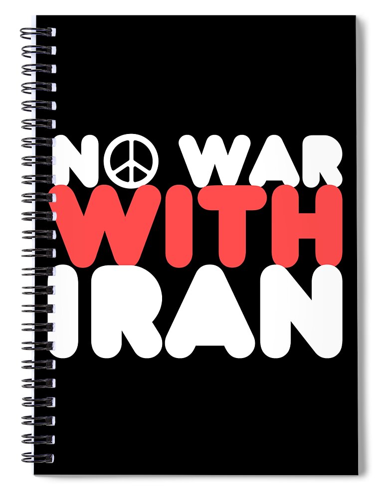 Cool Spiral Notebook featuring the digital art No War With Iran Peace Middle East by Flippin Sweet Gear