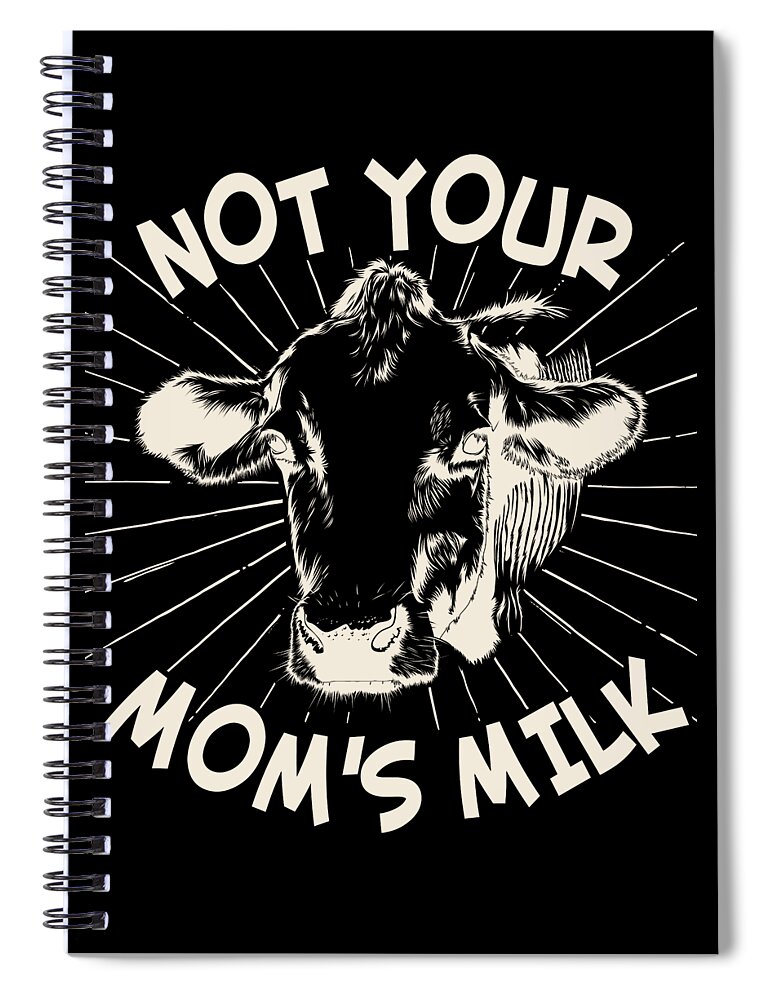 Gifts For Mom Spiral Notebook featuring the digital art Not Your Moms Milk Go Vegan by Flippin Sweet Gear