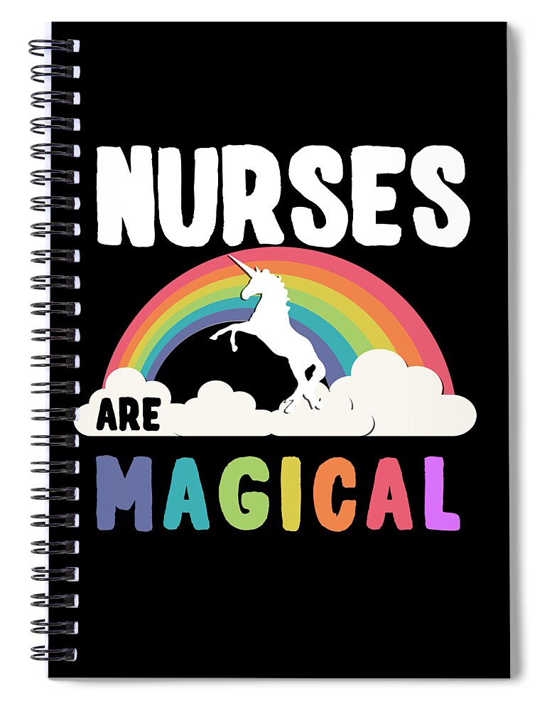 Funny Spiral Notebook featuring the digital art Nurses Are Magical by Flippin Sweet Gear