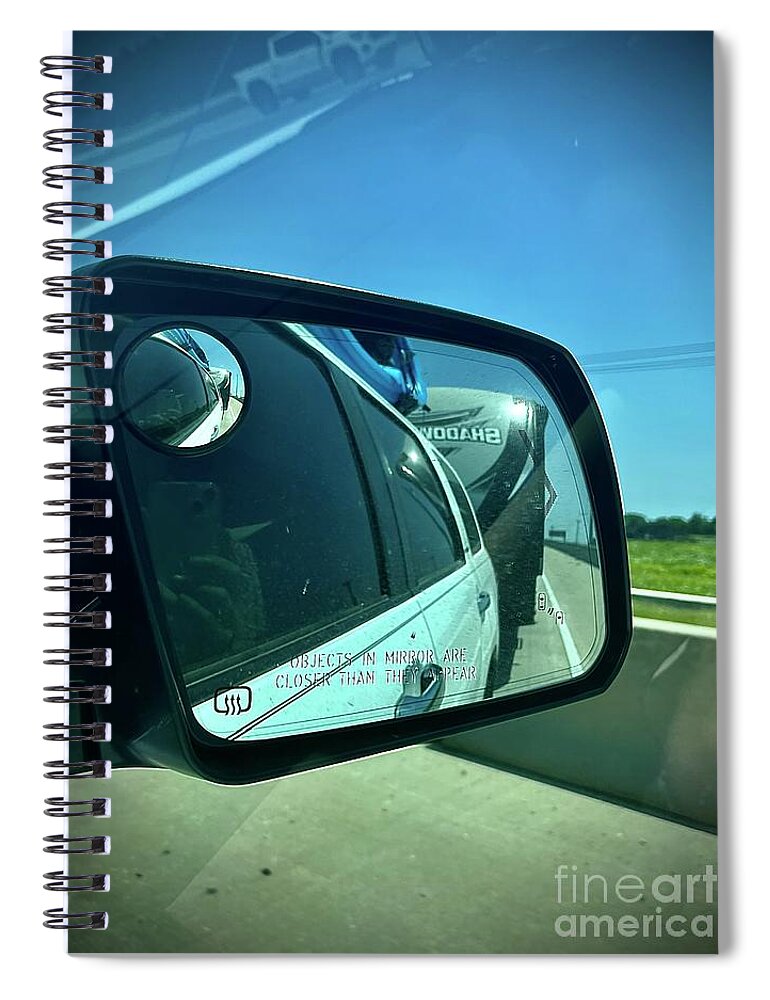  Spiral Notebook featuring the photograph Objects in Mirror Are Closer Than They Appear by Donna Mibus