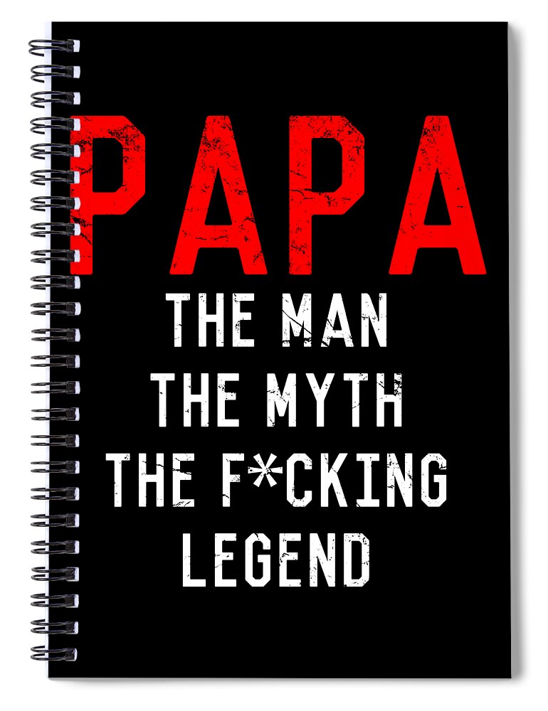 Funny Spiral Notebook featuring the digital art Papa The Fucking Legend Fathers Day by Flippin Sweet Gear