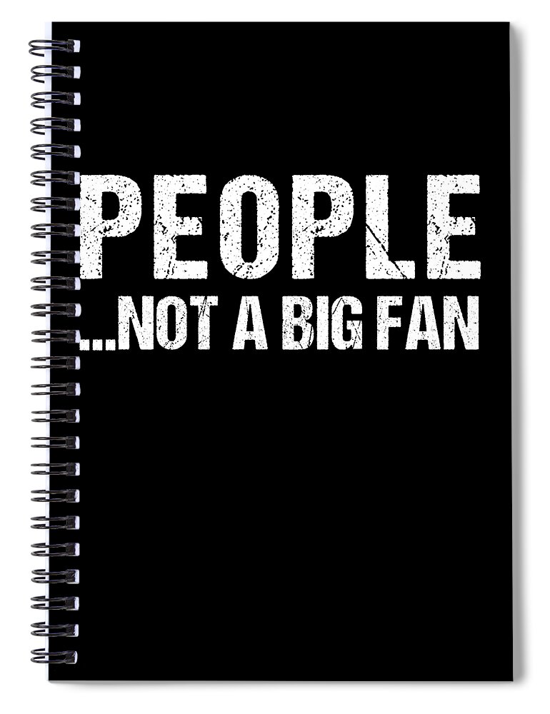 Funny Spiral Notebook featuring the digital art People Not A Big Fan by Flippin Sweet Gear