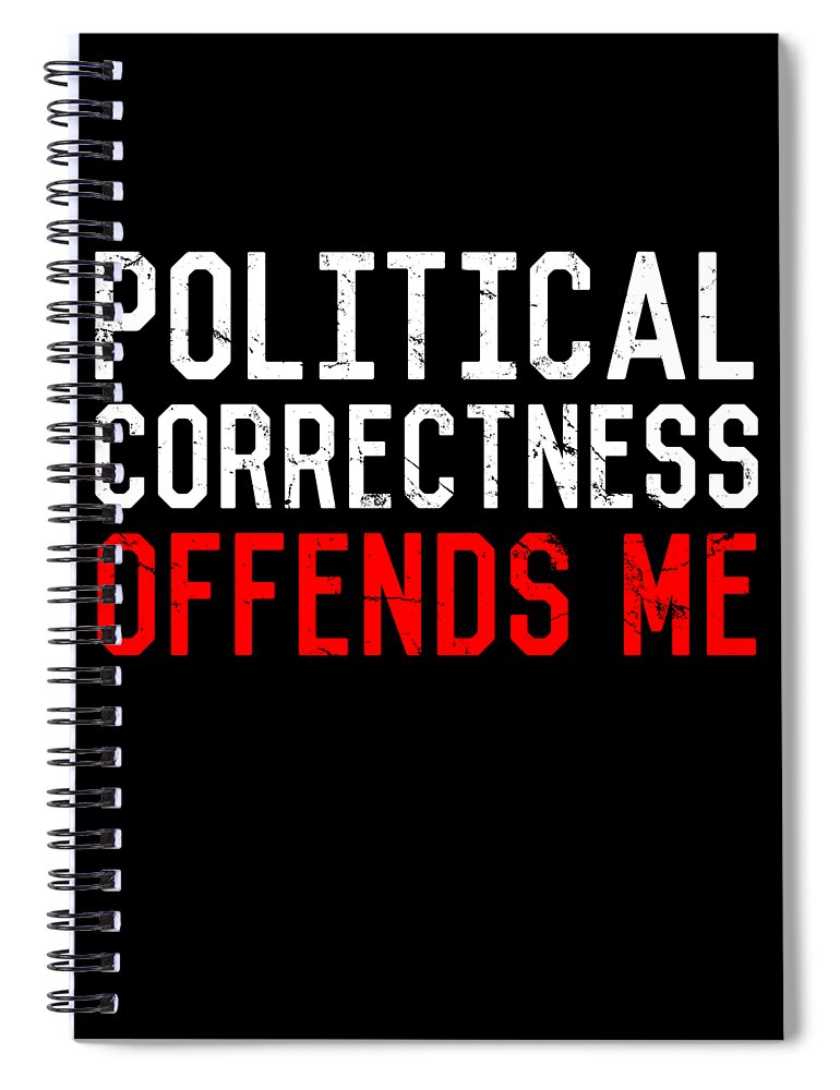 Funny Spiral Notebook featuring the digital art Political Correctness Offends Me by Flippin Sweet Gear